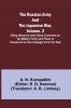 The Russian Army and the Japanese War Volume. 2; Being Historical and Critical Comments on the Military Policy and Power of Russia and on the Campaign in the Far East
