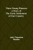 Three Young Pioneers A Story of the Early Settlement of Our Country
