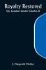 Royalty Restored; Or London Under Charles II