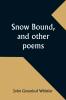 Snow Bound and other poems