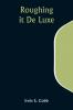 Roughing it De Luxe