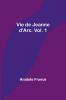 Vie de Jeanne d'Arc. Vol. 1