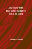 Six Years with the Texas Rangers 1875 to 1881