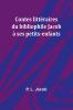 Contes littéraires du bibliophile Jacob à ses petits-enfants