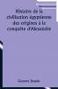 Histoire de la civilisation égyptienne des origines à la conquête d'Alexandre