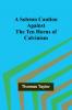 A Solemn Caution Against the Ten Horns of Calvinism