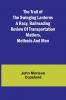 The Trail of the Swinging Lanterns A racy railroading review of transportation matters methods and men