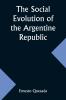 The Social Evolution of the Argentine Republic
