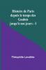 Histoire de Paris depuis le temps des Gaulois jusqu'à nos jours - I