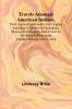Travels Amongst American Indians Their Ancient Earthworks and Temples Including a Journey in Guatemala Mexico and Yucatan and a Visit to the Ruins of Patinamit Utatlan Palenque and Uxmal
