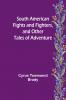 South American Fights and Fighters and Other Tales of Adventure