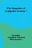The Tragedies of Euripides Volume I