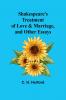 Shakespeare's treatment of love & marriage and other essays