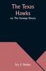 The Texas Hawks; or The Strange Decoy