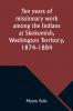 Ten years of missionary work among the Indians at Skokomish Washington Territory 1874-1884