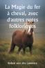 La Magie du fer à cheval avec d'autres notes folkloriques