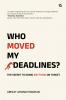 Who Moved My Deadlines?