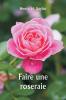 Faire une roseraie