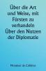 Über die Art und Weise mit Fürsten zu verhandeln.  Über den Nutzen der Diplomatie; die Wahl der Minister und Gesandten; und die persönlichen Qualitäten die für den Erfolg bei Auslandseinsätzen erforderlich sind