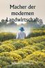 Macher der modernen Landwirtschaft