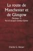 La route de Manchester et de Glasgow  (Volume 1)  Par ici jusqu'à Gretna Green