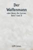Der Waffenmann  oder Henry De Cerons . Band I und II