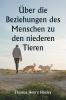 Über die Beziehungen des Menschen zu den niederen Tieren