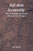 Auf dem Irrawaddy  Eine Geschichte des Ersten Burmesischen Krieges