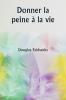 Donner la peine à la vie