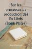 Sur les processus de production des Ex Libris  (Book Plates)