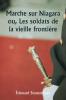 Marche sur Niagara  ou Les soldats de la vieille frontière