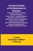 A Practical Treatise on the Manufacture of Perfumery; Comprising directions for making all kinds of perfumes sachet powders fumigating materials dentrifices cosmetics etc. etc. with a full account of the volatile oils balsams resins and other na