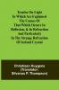 Treatise on light In which are explained the causes of that which occurs in reflexion & in refraction and particularly in the strange refraction of Iceland crystal