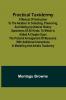 Practical Taxidermy; A manual of instruction to the amateur in collecting preserving and setting up natural history specimens of all kinds. To which is added a chapter upon the pictorial arrangement of museums. With additional instructions in modelling