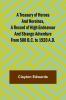 A Treasury of Heroes and Heroines A Record of High Endeavour and Strange Adventure from 500 B.C. to 1920 A.D.