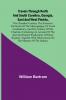 Travels Through North and South Carolina Georgia East and West Florida the Cherokee Country the Extensive Territories of the Muscogulges or Creek Confederacy and the Country of the Chactaws Containing an Account of the Soil and Natural Productions o