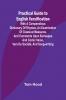 Practical Guide to English Versification; With a Compendious Dictionary of Rhymes an Examination of Classical Measures and Comments Upon Burlesque and Comic Verse Vers de Société and Song-writing