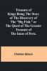 Treasure of Kings Being the Story of the Discovery of the Big Fish or the Quest of the Greater Treasure of the Incas of Peru.