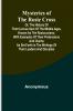 Mysteries of the Rosie Cross; Or the History of that Curious Sect of the Middle Ages Known as the Rosicrucians; with Examples of their Pretensions and Claims as Set Forth in the Writings of Their Leaders and Disciples