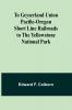 To Geyserland Union Pacific-Oregon Short Line Railroads to the Yellowstone National Park