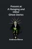 Present at a Hanging and Other Ghost Stories