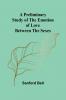 A Preliminary Study of the Emotion of Love between the Sexes
