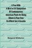 A Tree with a Bird in it A Symposium of Contemporary American Poets on Being Shown a Pear-tree on Which Sat a Grackle