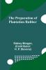 The Preparation of Plantation Rubber