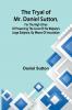 The tryal of Mr. Daniel Sutton for the high crime of preserving the lives of His Majesty's liege subjects by means of inoculation