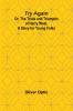 Try Again; Or the Trials and Triumphs of Harry West. A Story for Young Folks