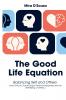 The Good Life Equation Balancing Self and Others (How Ethical Choices Shape Personal Happiness and the Well-Being of Others.)