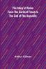 The Story of Rome from the Earliest Times to the End of the Republic