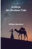 Vathek; An Arabian Tale