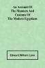 An account of the manners and customs of the modern Egyptians